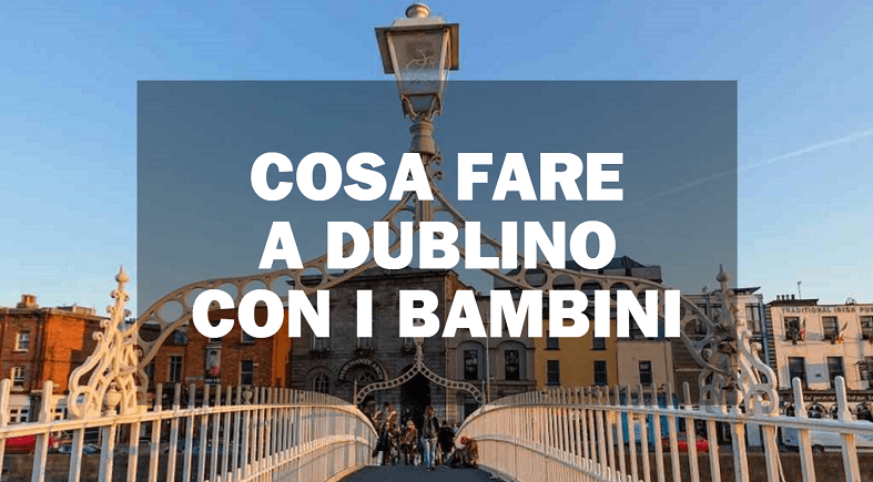 cosa fare con i bambini a dublino
